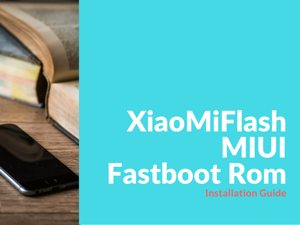 XiaoMiFlash MIUI Fastboot Rom Install Guide