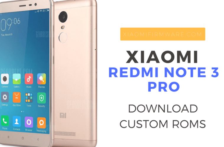 Xiaomi Redmi Note 3 Pro Custom Roms - Xiaomi Firmware