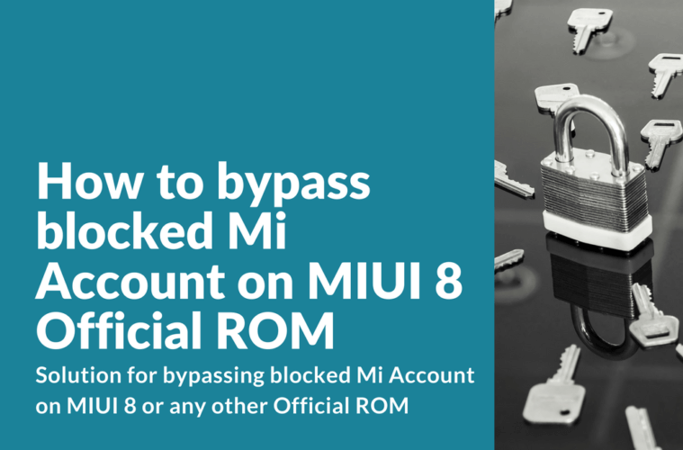 Bypassing blocked Mi Account on MIUI 8 or any other Official ROM