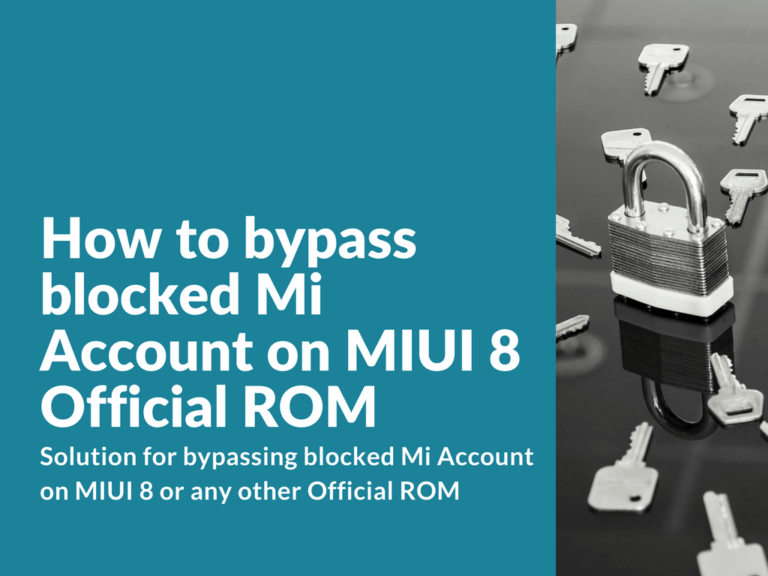 Bypassing blocked Mi Account on MIUI 8 or any other Official ROM