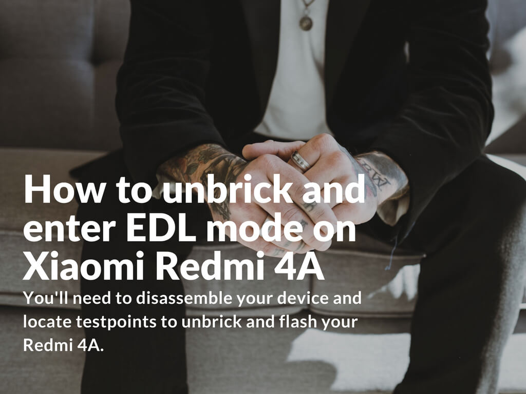 unbrick and enter EDL mode on Xiaomi Redmi 4A