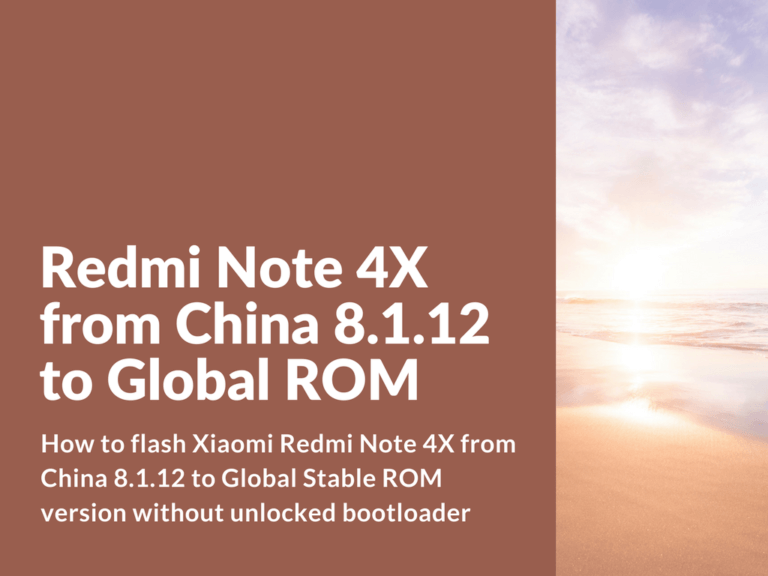 Flash Redmi Note 4X from China 8.1.12 to Global ROM with locked bootloader