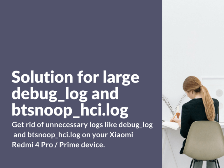 Solution for large debug_log and btsnoop_hci.log on Redmi 4 Prime