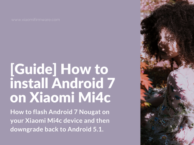 Flash Android 7 on Mi4c and downgrade to Android 5.1