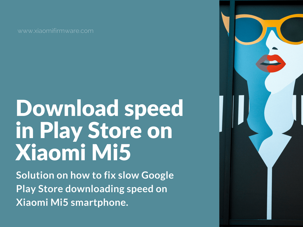 Slow download speed in Play Store on Xiaomi Mi5