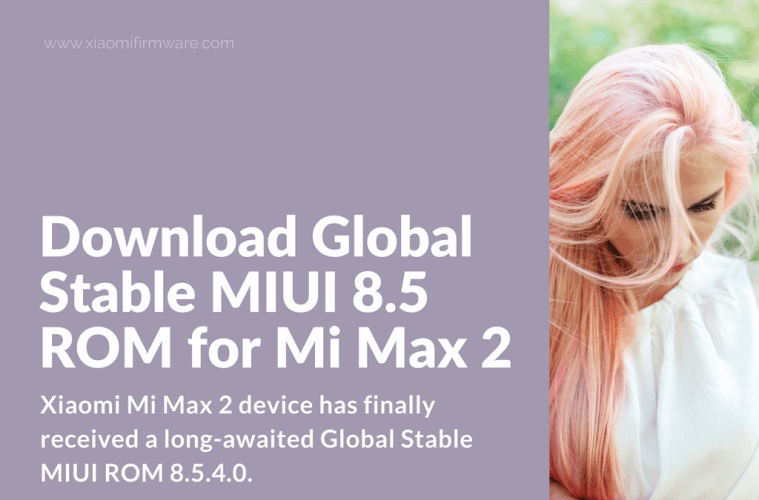 Download Global Stable MIUI 8.5 ROM for Mi Max 2 - Xiaomi ...