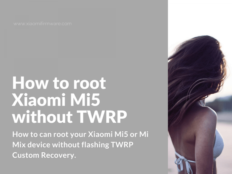 Root Mi 5 and Mi Mix without flashing TWRP