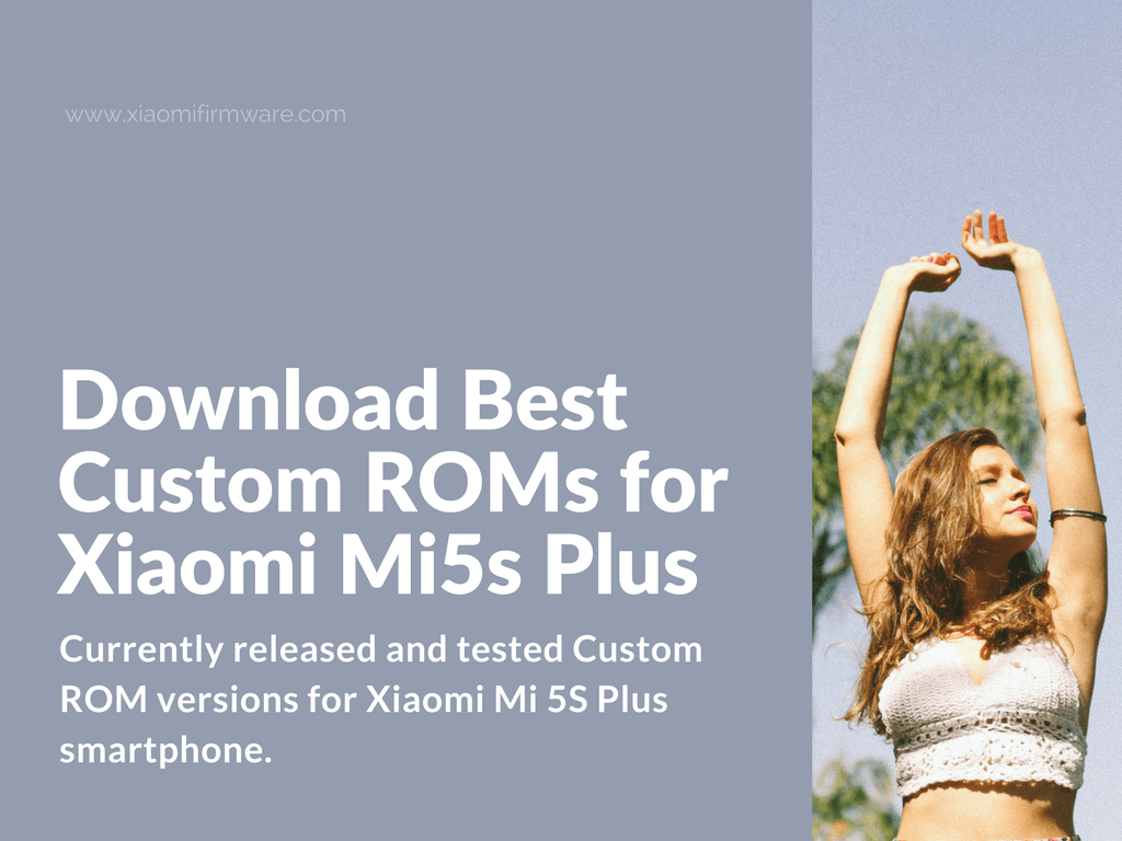 Mi 5s Plus Custom ROMs Download