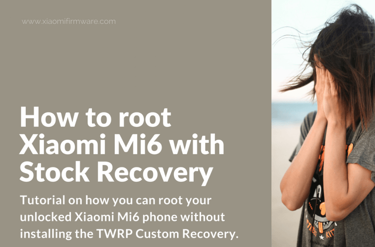 How to root Xiaomi Mi6 with Stock Recovery  Xiaomi Firmware