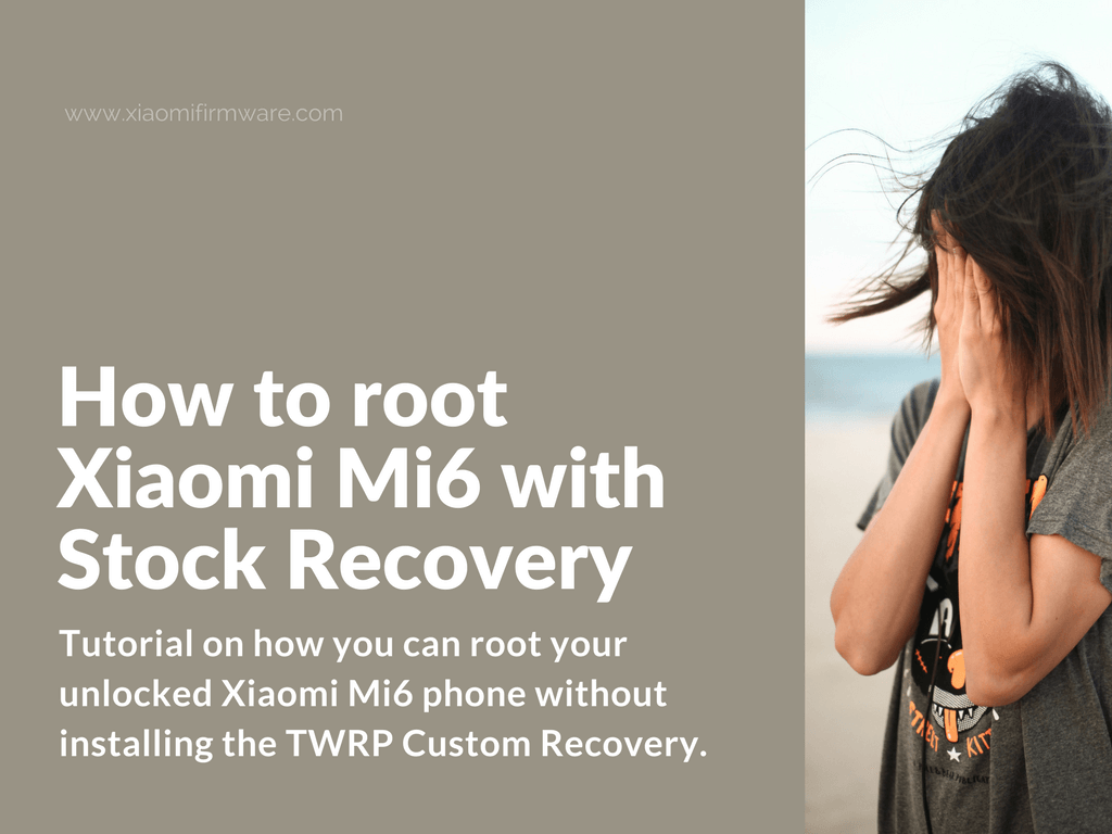 Root Xiaomi Mi 6 without TWRP Recovery
