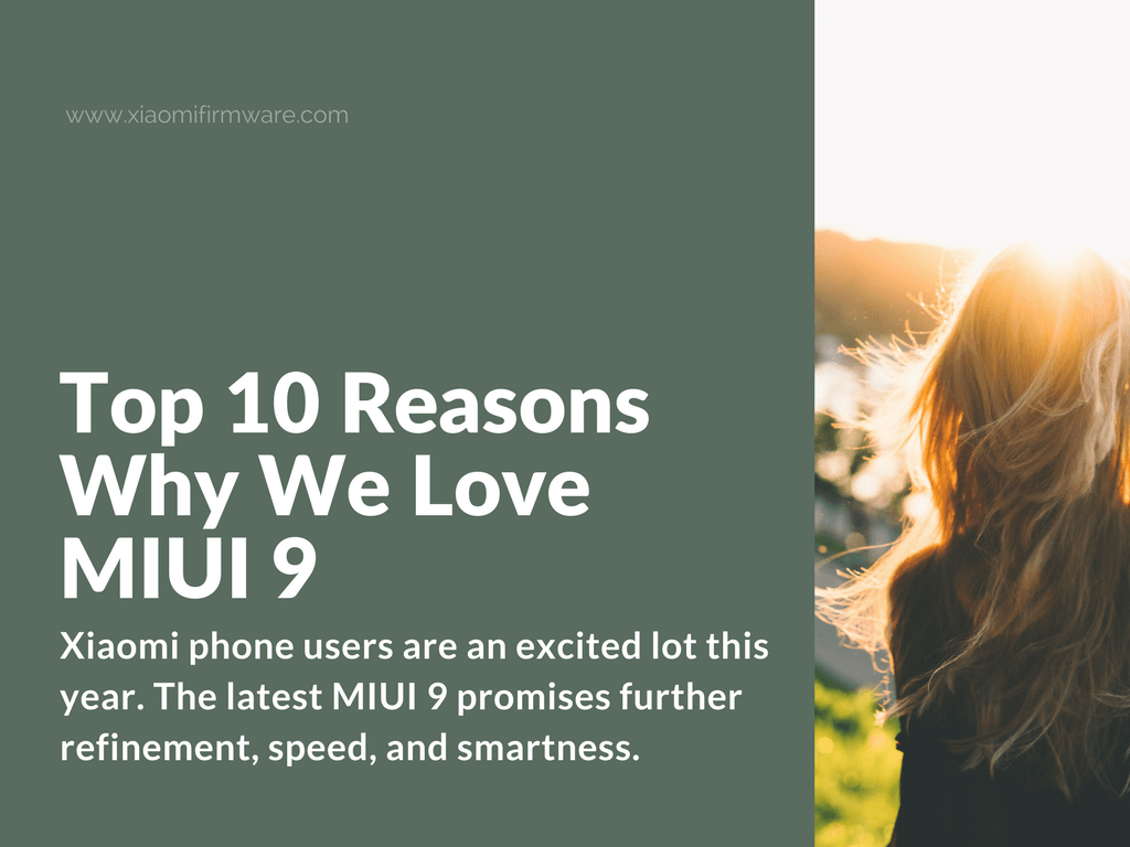 10 Reasons Why We Love MIUI 9 - Xiaomi Firmware