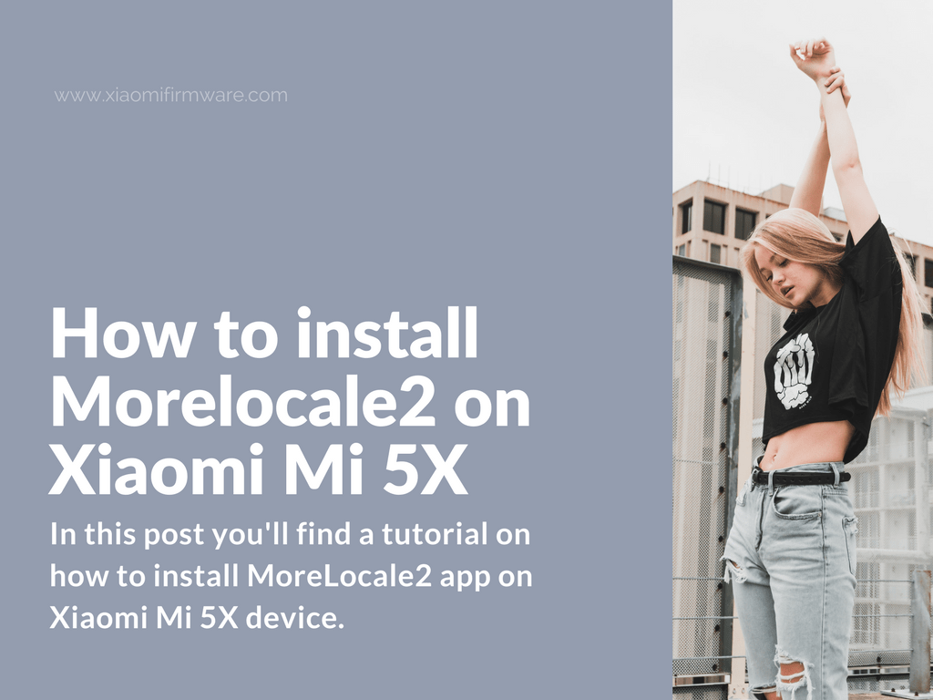 Tutorial on how to install MoreLocale 2 app on Xiaomi Mi 5X