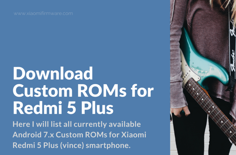 Download Custom ROMs for Redmi 5 Plus - Xiaomi Firmware