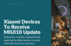 Which Xiaomi Devices Are Getting The MIUI 10 Update?