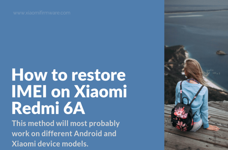 How to restore IMEI on Xiaomi Redmi 6A - Xiaomi Firmware